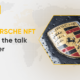 Why PORSCHE NFT Policy is the talk of Twitter